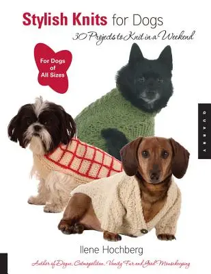 Tejidos con estilo para perros: 30 proyectos para tejer en un fin de semana - Stylish Knits for Dogs: 30 Projects to Knit in a Weekend