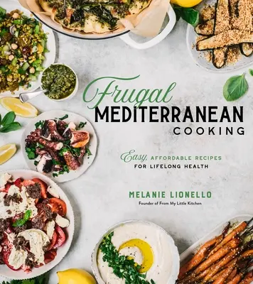 Cocina mediterránea frugal: Recetas fáciles y asequibles para una salud duradera - Frugal Mediterranean Cooking: Easy, Affordable Recipes for Lifelong Health