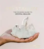 Cristalizar: La guía moderna de la curación con cristales - Crystallize: The Modern Guide to Crystal Healing