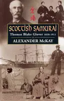 Samurai escocés: Thomas Blake Glover, 1838-1911 - Scottish Samurai: Thomas Blake Glover, 1838-1911