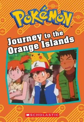 Viaje a las Islas Naranja (Pokmon: Libro de capítulos) - Journey to the Orange Islands (Pokmon: Chapter Book)