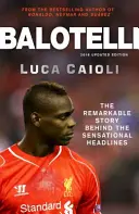 Balotelli: La extraordinaria historia que se esconde tras los sensacionales titulares - Balotelli: The Remarkable Story Behind the Sensational Headlines