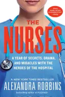 Las enfermeras: Un año de secretos, dramas y milagros con los héroes del hospital - The Nurses: A Year of Secrets, Drama, and Miracles with the Heroes of the Hospital