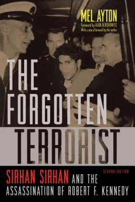 El terrorista olvidado: Sirhan Sirhan y el asesinato de Robert F. Kennedy, segunda edición - The Forgotten Terrorist: Sirhan Sirhan and the Assassination of Robert F. Kennedy, Second Edition