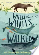 Cuando las ballenas caminaban: Y otros increíbles viajes evolutivos - When the Whales Walked: And Other Incredible Evolutionary Journeys