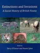 Extinciones e invasiones: Historia social de la fauna británica - Extinctions and Invasions: A Social History of British Fauna