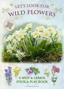 Busquemos flores silvestres: Un libro para descubrir y aprender, pegar y jugar - Let's Look for Wild Flowers: A Spot & Learn, Stick & Play Book