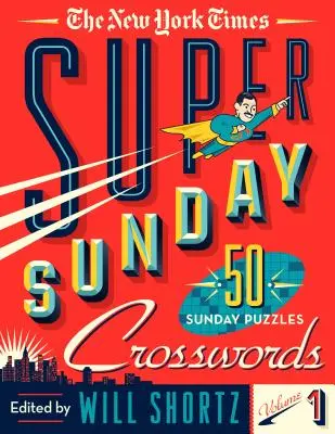 The New York Times Super Sunday Crosswords Volumen 1: 50 crucigramas dominicales - The New York Times Super Sunday Crosswords Volume 1: 50 Sunday Puzzles