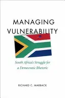 Gestión de la vulnerabilidad: La lucha de Sudáfrica por una retórica democrática - Managing Vulnerability: South Africa's Struggle for a Democratic Rhetoric