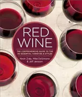 Vino tinto: La guía completa de las 50 variedades y estilos esenciales - Red Wine: The Comprehensive Guide to the 50 Essential Varieties & Styles