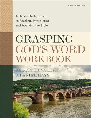 Cuaderno de ejercicios para captar la Palabra de Dios, cuarta edición: Un enfoque práctico para leer, interpretar y aplicar la Biblia - Grasping God's Word Workbook, Fourth Edition: A Hands-On Approach to Reading, Interpreting, and Applying the Bible