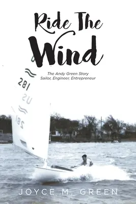 Ride The Wind: La historia de Andy Green: Marinero, ingeniero, empresario - Ride The Wind: The Andy Green Story: Sailor, Engineer, Entrepreneur