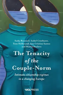 La tenacidad de la pareja-norma: Regímenes íntimos de ciudadanía en una Europa cambiante - The Tenacity of the Couple-Norm: Intimate citizenship regimes in a changing Europe