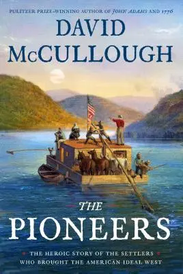 Los pioneros: La heroica historia de los colonos que llevaron el ideal americano al Oeste - The Pioneers: The Heroic Story of the Settlers Who Brought the American Ideal West