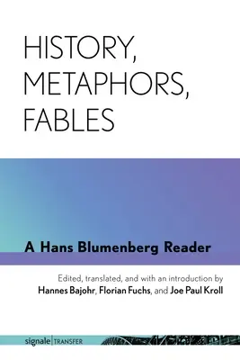 Historia, metáforas, fábulas: Una lectura de Hans Blumenberg - History, Metaphors, Fables: A Hans Blumenberg Reader