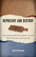 Representar y destruir: Racionalizar la violencia en el nuevo capitalismo racial - Represent and Destroy: Rationalizing Violence in the New Racial Capitalism