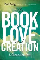 El Libro del Amor y la Creación: Un Texto Canalizado - The Book of Love and Creation: A Channeled Text