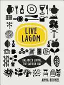 Live Lagom: Vida equilibrada a la sueca - Live Lagom: Balanced Living, The Swedish Way