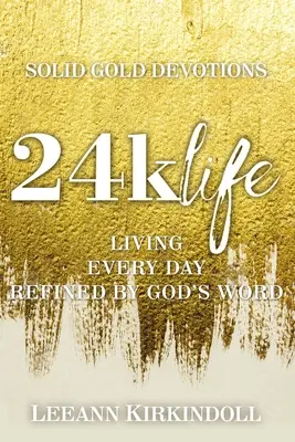 24k Life: Vivir cada día refinado por la Palabra de Dios - 24k Life: Living Every Day Refined by God's Word