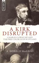A Kirk Disrupted: Charles Cowan MP y la Iglesia Libre de Escocia - A Kirk Disrupted: Charles Cowan MP and the Free Church of Scotland