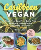 Caribe Vegano: Auténtica cocina isleña sin carne, sin huevo y sin lácteos para todas las ocasiones - Caribbean Vegan: Meat-Free, Egg-Free, Dairy-Free Authentic Island Cuisine for Every Occasion