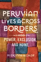 Vidas peruanas a través de las fronteras: Poder, exclusión y hogar - Peruvian Lives across Borders: Power, Exclusion, and Home