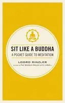 Siéntate como Buda: Guía de meditación de bolsillo - Sit Like a Buddha: A Pocket Guide to Meditation