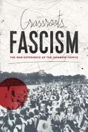 Fascismo de base: La experiencia bélica del pueblo japonés - Grassroots Fascism: The War Experience of the Japanese People