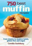 Las 750 mejores recetas de magdalenas: Todo, desde los clásicos del desayuno hasta los favoritos sin gluten, veganos y de cafetería - 750 Best Muffin Recipes: Everything from Breakfast Classics to Gluten-Free, Vegan & Coffeehouse Favorites