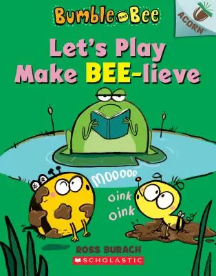 Juguemos a hacer de abeja: Un libro de bellotas (Bumble and Bee #2), 2 - Let's Play Make Bee-Lieve: An Acorn Book (Bumble and Bee #2), 2