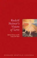 La visión del amor de Rudolf Steiner: La ciencia espiritual y la lógica del corazón - Rudolf Steiner's Vision of Love: Spiritual Science and the Logic of the Heart