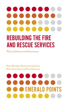 Reconstruir los servicios de bomberos y salvamento: Aplicación y garantía de las políticas - Rebuilding the Fire and Rescue Services: Policy Delivery and Assurance