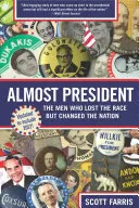 Casi presidente: Los hombres que perdieron la carrera pero cambiaron la nación - Almost President: The Men Who Lost the Race But Changed the Nation