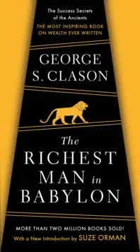 El hombre más rico de Babilonia: Los secretos del éxito de los antiguos - El libro más inspirador sobre la riqueza jamás escrito - The Richest Man in Babylon: The Success Secrets of the Ancients--The Most Inspiring Book on Wealth Ever Written