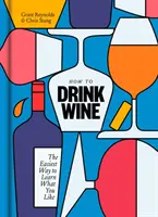 Cómo beber vino: La forma más fácil de aprender lo que te gusta - How to Drink Wine: The Easiest Way to Learn What You Like