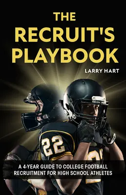 The Recruit's Playbook: Una Guía de 4 Años para el Reclutamiento de Futbolistas Universitarios para Atletas de Secundaria - The Recruit's Playbook: A 4-Year Guide to College Football Recruitment for High School Athletes