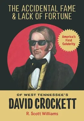 La fama accidental y la falta de fortuna de David Crockett, de Tennessee Occidental - The Accidental Fame and Lack of Fortune of West Tennessee's David Crockett