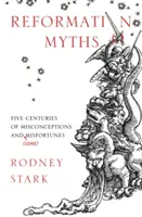 Mitos de la Reforma: Cinco siglos de ideas falsas y (algunas) desgracias - Reformation Myths: Five Centuries Of Misconceptions And (Some) Misfortunes