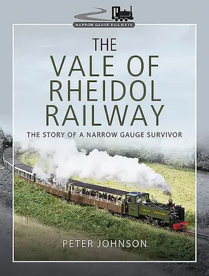 El ferrocarril del valle de Rheidol: La historia de un superviviente de vía estrecha - The Vale of Rheidol Railway: The Story of a Narrow Gauge Survivor