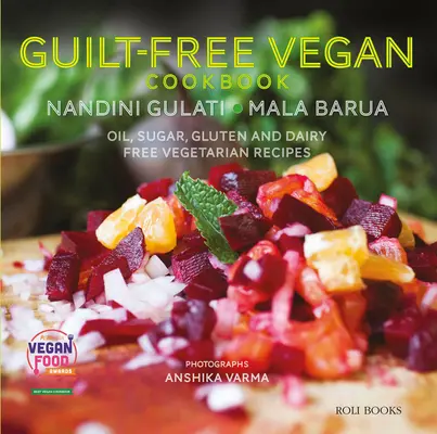 Libro de cocina vegana sin culpa: Recetas vegetarianas sin aceite, azúcar, gluten ni lácteos - Guilt Free Vegan Cookbook: Oil, Sugar, Gluten and Dairy Free Vegetarian Recipes