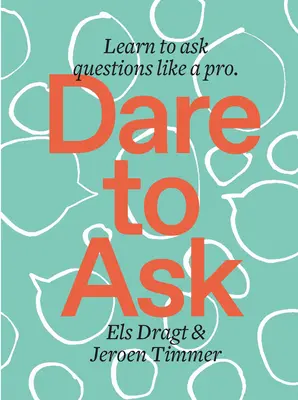 Atrévete a preguntar: Aprende a hacer preguntas como un profesional - Dare to Ask: Learn to Ask Questions Like a Pro