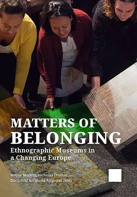 Cuestiones de pertenencia: Museos etnográficos en una Europa cambiante - Matters of Belonging: Ethnographic Museums in a Changing Europe