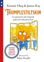 Trumplestiltskin - Un cuento con moraleja sobre la codicia, el oro y el pelo ridículo - Trumplestiltskin - A cautionary tale of greed, gold and ridiculous hair