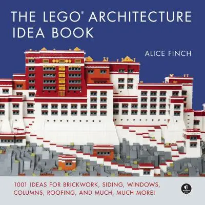 El libro de ideas de arquitectura de Lego: 1001 ideas para albañilería, revestimientos, ventanas, columnas, tejados y mucho, mucho más - The Lego Architecture Idea Book: 1001 Ideas for Brickwork, Siding, Windows, Columns, Roofing, and Much, Much More