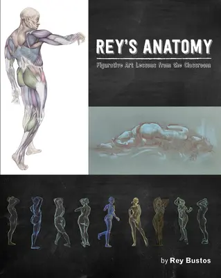 Anatomía de Rey: Lecciones de arte figurativo desde el aula - Rey's Anatomy: Figurative Art Lessons from the Classroom