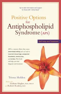 Opciones positivas para el síndrome antifosfolípido (SAF): Autoayuda y tratamiento - Positive Options for Antiphospholipid Syndrome (Aps): Self-Help and Treatment