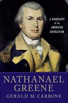 Nathanael Greene: Biografía de la Revolución Americana - Nathanael Greene: A Biography of the American Revolution