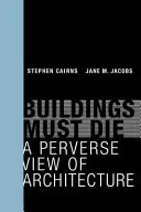 Los edificios deben morir: una visión perversa de la arquitectura - Buildings Must Die: A Perverse View of Architecture