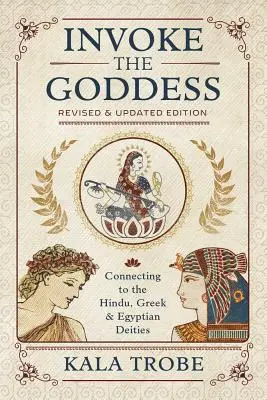 Invoca a la Diosa: Cómo conectar con las deidades hindúes, griegas y egipcias - Invoke the Goddess: Connecting to the Hindu, Greek & Egyptian Deities