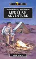 Robert Murray McCheyne: La vida es una aventura - Robert Murray McCheyne: Life Is an Adventure